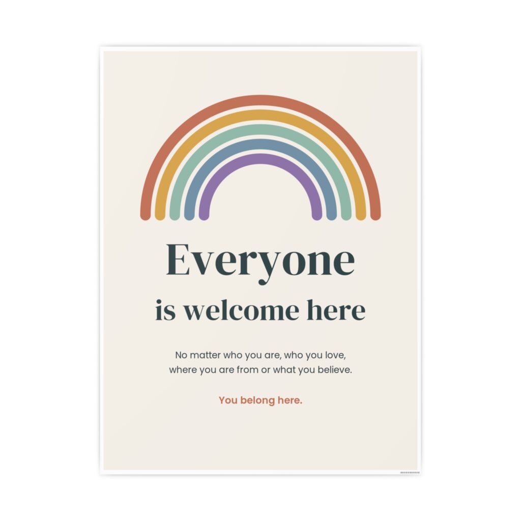 Everyone Is Welcome Here Poster by OnlinePrint.ca