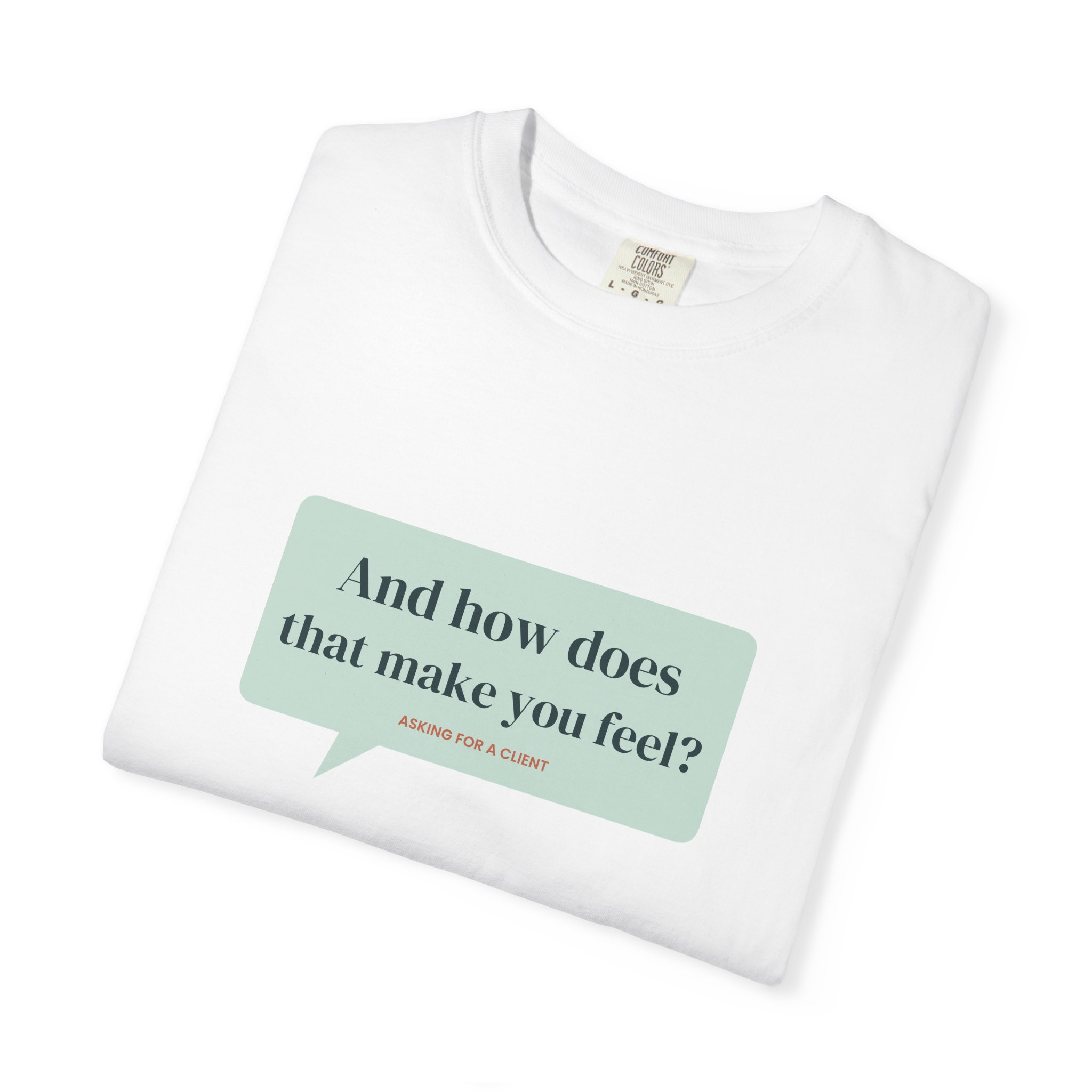 And How Does That Make You Feel? T-Shirt – Funny Therapist Gift - Image 3