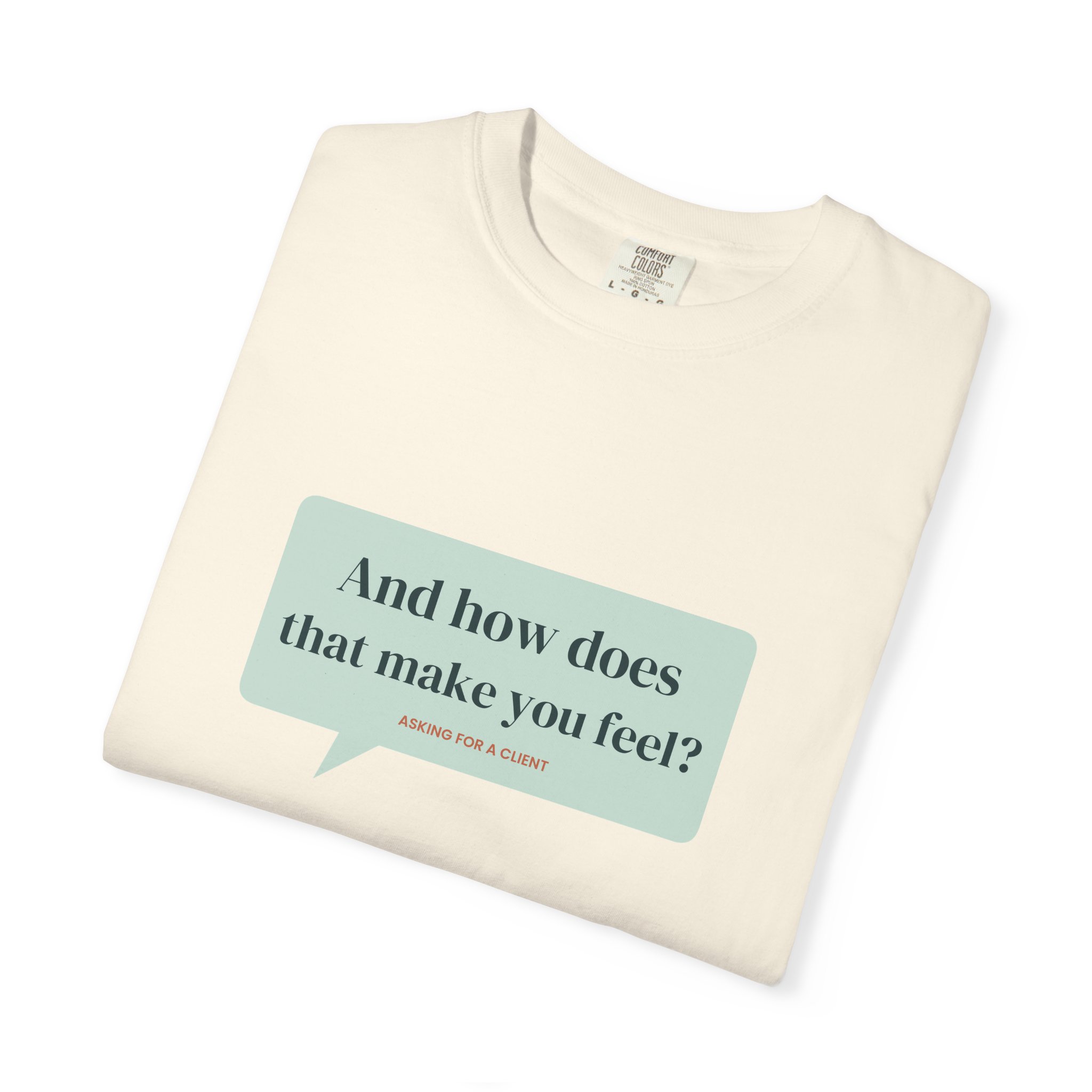 And How Does That Make You Feel? T-Shirt – Funny Therapist Gift - Image 7