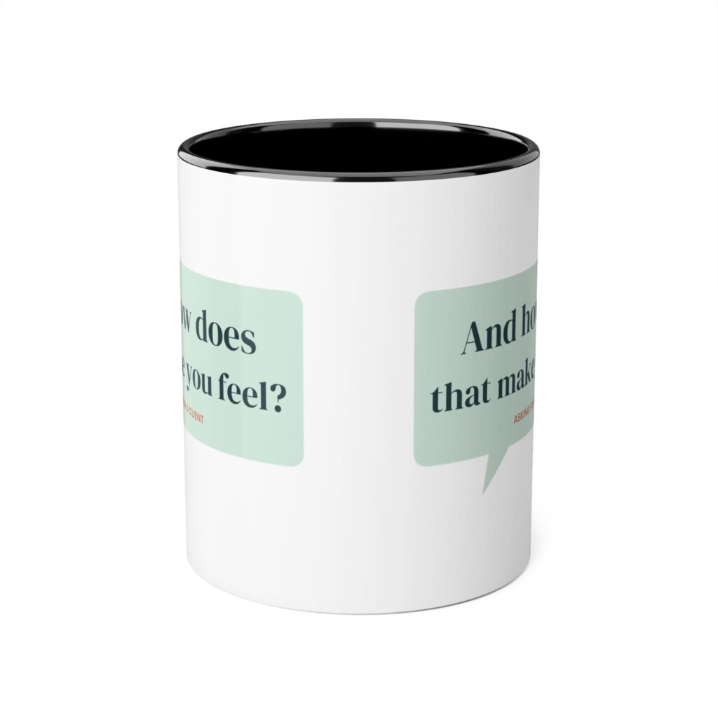 And How Does That Make You Feel? Mug – Funny Therapist Gift